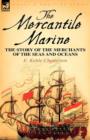 The Mercantile Marine : The Story of the Merchants of the Seas and Oceans - Book