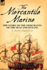 The Mercantile Marine : the Story of the Merchants of the Seas and Oceans - Book