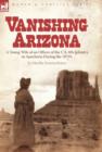 Vanishing Arizona : a Young Wife of an Officer of the U.S. 8th Infantry in Apacheria During the 1870's - Book