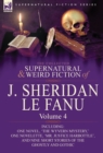 The Collected Supernatural and Weird Fiction of J. Sheridan Le Fanu : Volume 4-Including One Novel, 'The Wyvern Mystery, ' One Novelette, 'Mr. Justice - Book