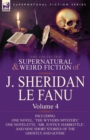 The Collected Supernatural and Weird Fiction of J. Sheridan Le Fanu : Volume 4-Including One Novel, 'The Wyvern Mystery, ' One Novelette, 'Mr. Justice - Book