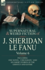 The Collected Supernatural and Weird Fiction of J. Sheridan Le Fanu : Volume 6-Including One Novel, 'Checkmate, ' and Six Short Stories of the Ghostly - Book