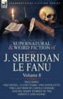 The Collected Supernatural and Weird Fiction of J. Sheridan Le Fanu : Volume 8-Including One Novel, 'a Lost Name, ' One Novelette, 'The Last Heir of CA - Book