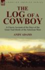 The Log of a Cowboy : a Classic Account of the Days of the Great Trail Herds of the American West - Book