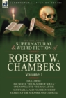 The Collected Supernatural and Weird Fiction of Robert W. Chambers : Volume 1-Including One Novel 'The Slayer of Souls, ' One Novelette 'The Man at the - Book