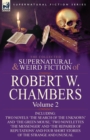 The Collected Supernatural and Weird Fiction of Robert W. Chambers : Volume 2-Including Two Novels 'The Search of the Unknown' and 'The Green Mouse, ' - Book