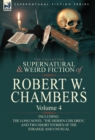 The Collected Supernatural and Weird Fiction of Robert W. Chambers : Volume 4-Including One Novel 'The Hidden Children, ' and Two Short Stories of the - Book
