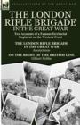 The London Rifle Brigade in the Great War : Two Accounts of a Famous Territorial Regiment on the Western Front-Short History of the London Rifle Brigad - Book