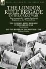 The London Rifle Brigade in the Great War : Two Accounts of a Famous Territorial Regiment on the Western Front-Short History of the London Rifle Brigad - Book