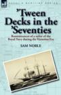 'Tween Decks in the 'Seventies : Reminiscences of a sailor of the Royal Navy during the Victorian Era - Book