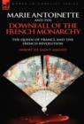 Marie Antoinette and the Downfall of Royalty : The Queen of France and the French Revolution - Book