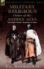 The Military Religious Orders of the Middle Ages : The Knights Templar, Hospitaller and Others - Book