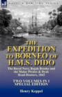 The Expedition to Borneo of H.M.S. Dido : the Royal Navy, Rajah Brooke and the Malay Pirates & Dyak Head-Hunters 1843-Two Volumes in 1 Special Edition - Book