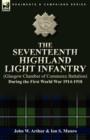 The Seventeenth Highland Light Infantry (Glasgow Chamber of Commerce Battalion) During the First World War 1914-1918 - Book