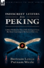Indiscreet Letters From Peking : Letters Written by One of the Besieged From the Boxer Uprising to the Sack of the City - Book