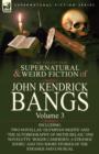 The Collected Supernatural and Weird Fiction of John Kendrick Bangs : Volume 3-Including Two Novellas 'Olympian Nights' and 'The Autobiography of Methu - Book