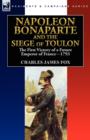 Napoleon Bonaparte and the Siege of Toulon : the First Victory of a Future Emperor of France, 1793 - Book