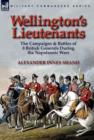 Wellington's Lieutenants : the Campaigns & Battles of 8 British Generals During the Napoleonic Wars - Book