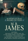 The Collected Supernatural & Weird Fiction of M. R. James : The Novelette 'The Five Jars, ' the Classic Short Stories 'Canon Alberic's Scrap-Book, ' 'l - Book