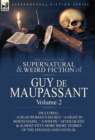 The Collected Supernatural and Weird Fiction of Guy de Maupassant : Volume 2-Including Fifty-Four Short Stories of the Strange and Unusual - Book