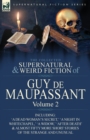 The Collected Supernatural and Weird Fiction of Guy de Maupassant : Volume 2-Including Fifty-Four Short Stories of the Strange and Unusual - Book