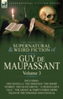 The Collected Supernatural and Weird Fiction of Guy de Maupassant : Volume 3-Including One Novella 'The Heritage' and Thirty-Six Short Stories of the S - Book