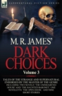 M. R. James' Dark Choices : Volume 3-A Selection of Fine Tales of the Strange and Supernatural Endorsed by the Master of the Genre; Including Two - Book