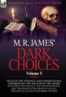 M. R. James' Dark Choices : Volume 5-A Selection of Fine Tales of the Strange and Supernatural Endorsed by the Master of the Genre; Including Two - Book