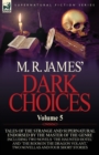 M. R. James' Dark Choices : Volume 5-A Selection of Fine Tales of the Strange and Supernatural Endorsed by the Master of the Genre; Including Two - Book