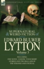 The Collected Supernatural and Weird Fiction of Edward Bulwer Lytton-Volume 3 : Including One Novel 'Zanoni, ' Four Short Stories and Two Ballads of Th - Book