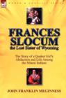 Frances Slocum the Lost Sister of Wyoming : The Story of a Quaker Girl's Abduction and Life Among the Miami Indians - Book