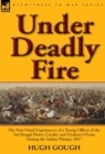 Under Deadly Fire : The First Hand Experiences of a Young Officer of the 3rd Bengal Native Cavalry and Hodson's Horse During the Indian Mu - Book