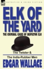 Elk of the 'Yard'-The Criminal Cases of Inspector Elk : Volume 2-The Twister & the India-Rubber Men - Book