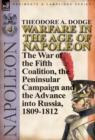 Warfare in the Age of Napoleon-Volume 4 : The War of the Fifth Coalition, the Peninsular Campaign and the Invasion of Russia, 1809-1812 - Book
