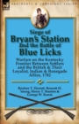 Siege of Bryan's Station and the Battle of Blue Licks : Warfare on the Kentucky Frontier Between Settlers and the British & Their Loyalist, Indian & Re - Book