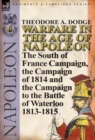 Warfare in the Age of Napoleon-Volume 6 : The South of France Campaign, the Campaign of 1814 and the Campaign to the Battle of Waterloo 1813-1815 - Book