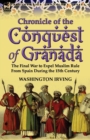 Chronicle of the Conquest of Granada : The Final War to Expel Muslim Rule from Spain During the 15th Century - Book