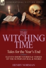 The Witching Time : Tales for the Year's End-11 Short Stories & Verses of the Supernatural & Weird - Book