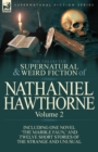The Collected Supernatural and Weird Fiction of Nathaniel Hawthorne : Volume 2-Including One Novel 'The Marble Faun, ' and Twelve Short Stories of the - Book