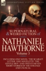 The Collected Supernatural and Weird Fiction of Nathaniel Hawthorne : Volume 3-Including One Novel 'The Scarlet Letter, ' One Novelette 'The Gentle Boy - Book