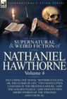 The Collected Supernatural and Weird Fiction of Nathaniel Hawthorne : Volume 4-Including One Novel 'Septimius Felton; Or, the Elixir of Life, ' Two Nov - Book