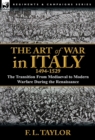 The Art of War in Italy, 1494-1529 : the Transition From Mediaeval to Modern Warfare During the Renaissance - Book