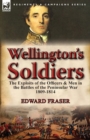 Wellington's Soldiers : the Exploits of the Officers & Men in the Battles of the Peninsular War 1809-1814 - Book