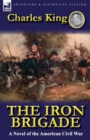 The Iron Brigade : A Novel of the American Civil War - Book