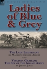 Ladies of Blue & Grey : The Lady Lieutenant & Virginia Graham: The Spy of the Grand Army - Book