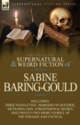 The Collected Supernatural and Weird Fiction of Sabine Baring-Gould : Including Three Novelettes, 'Margery of Quether, ' 'Mustapha' and 'a Professional - Book