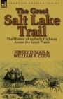 The Great Salt Lake Trail : the History of an Historic Highway Across the Great Plains - Book