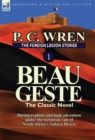 The Foreign Legion Stories 1 : Beau Geste: Daring Exploits and High Adventure Under the Torturous Sun of North Africa's Sahara Desert - Book