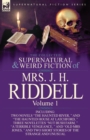The Collected Supernatural and Weird Fiction of Mrs. J. H. Riddell : Volume 1-Including Two Novels "The Haunted River, " and "The Haunted House at Latc - Book