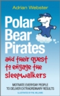 Polar Bear Pirates and Their Quest to Engage the Sleepwalkers : Motivate everyday people to deliver extraordinary results - Book